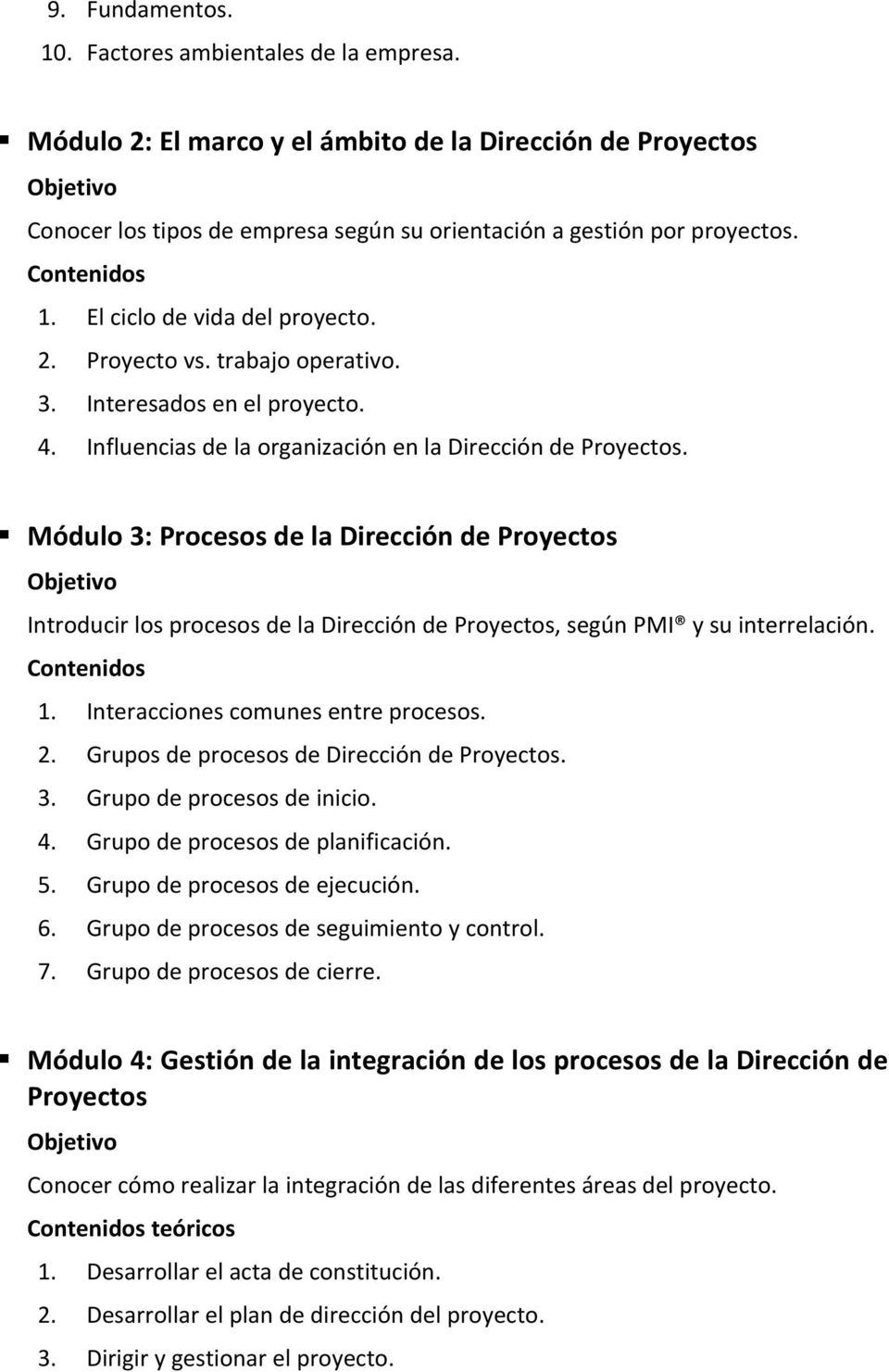 Módulo 3: Procesos de la Dirección de Proyectos Introducir los procesos de la Dirección de Proyectos, según PMI y su interrelación. 1. Interacciones comunes entre procesos. 2.