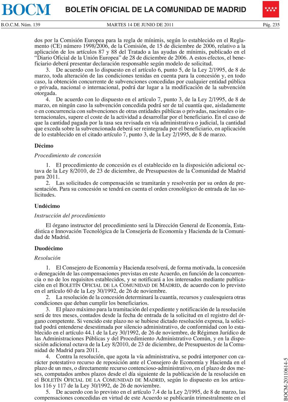 artículos 87 y 88 del Tratado a las ayudas de mínimis, publicado en el Diario Oficial de la Unión Europea de 28 de diciembre de 2006.