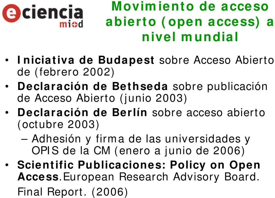 Berlín sobre acceso abierto (octubre 2003) Adhesión y firma de las universidades y OPIS de la CM (enero a