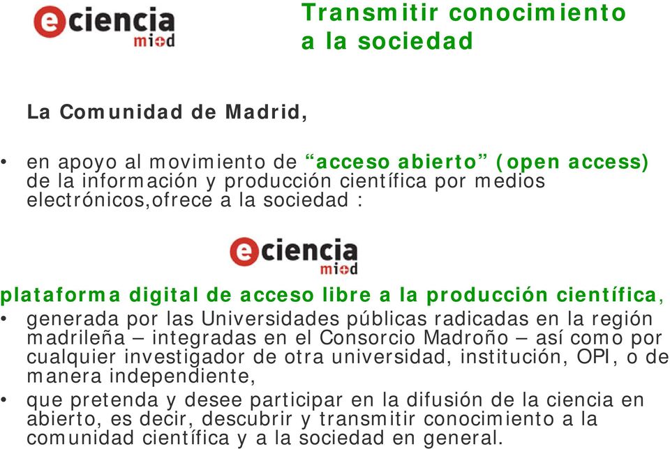 región madrileña integradas en el Consorcio Madroño así como por cualquier investigador de otra universidad, institución, OPI, o de manera independiente, que