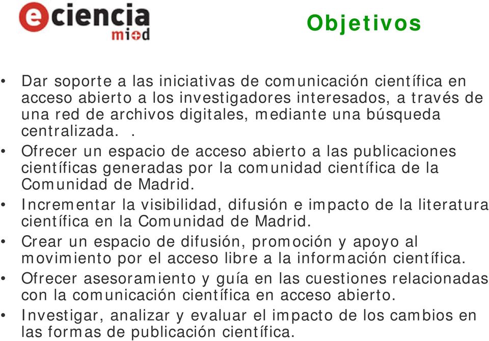 Incrementar la visibilidad, difusión e impacto de la literatura científica en la Comunidad de Madrid.