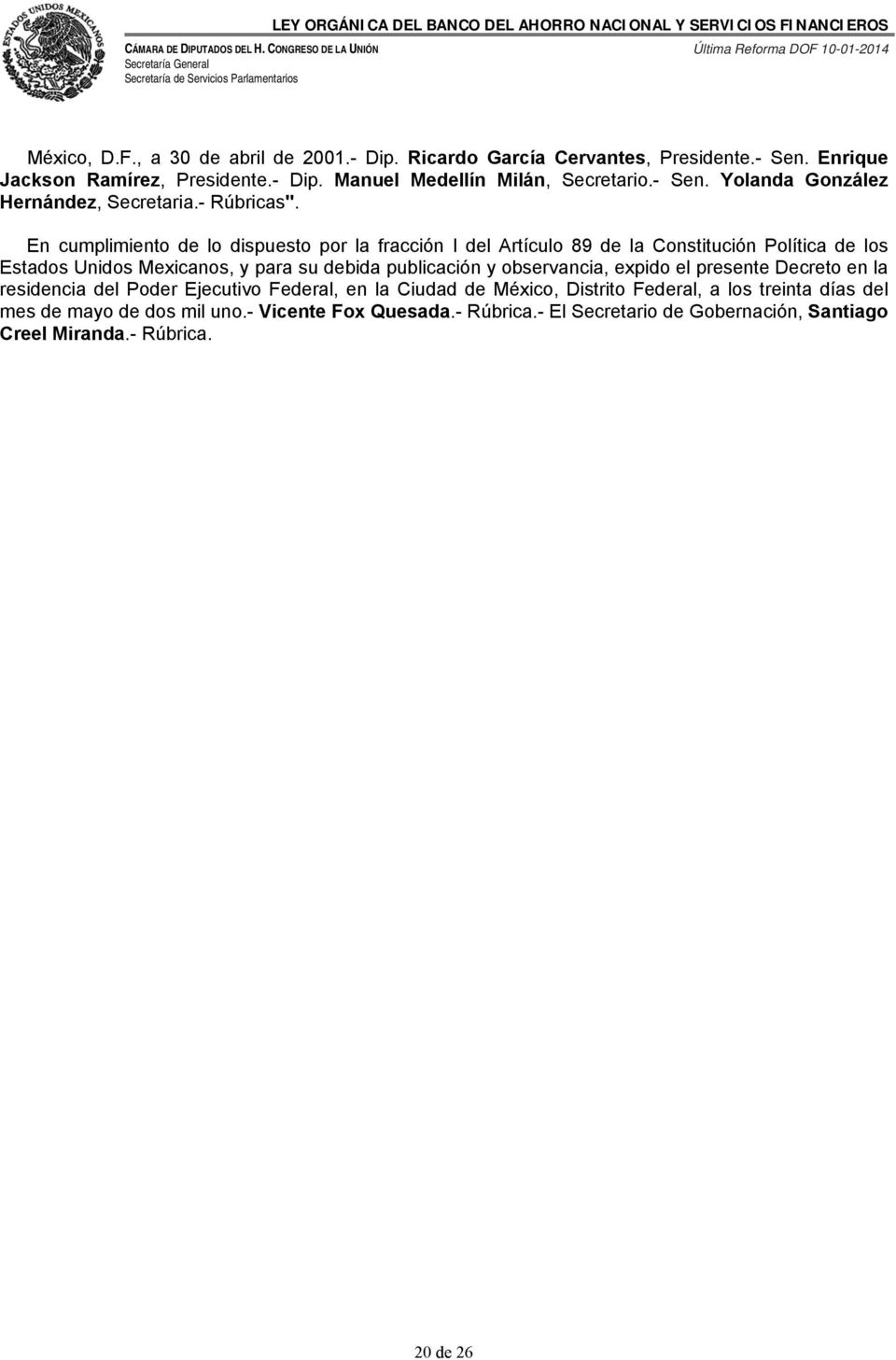 En cumplimiento de lo dispuesto por la fracción I del Artículo 89 de la Constitución Política de los Estados Unidos Mexicanos, y para su debida publicación y