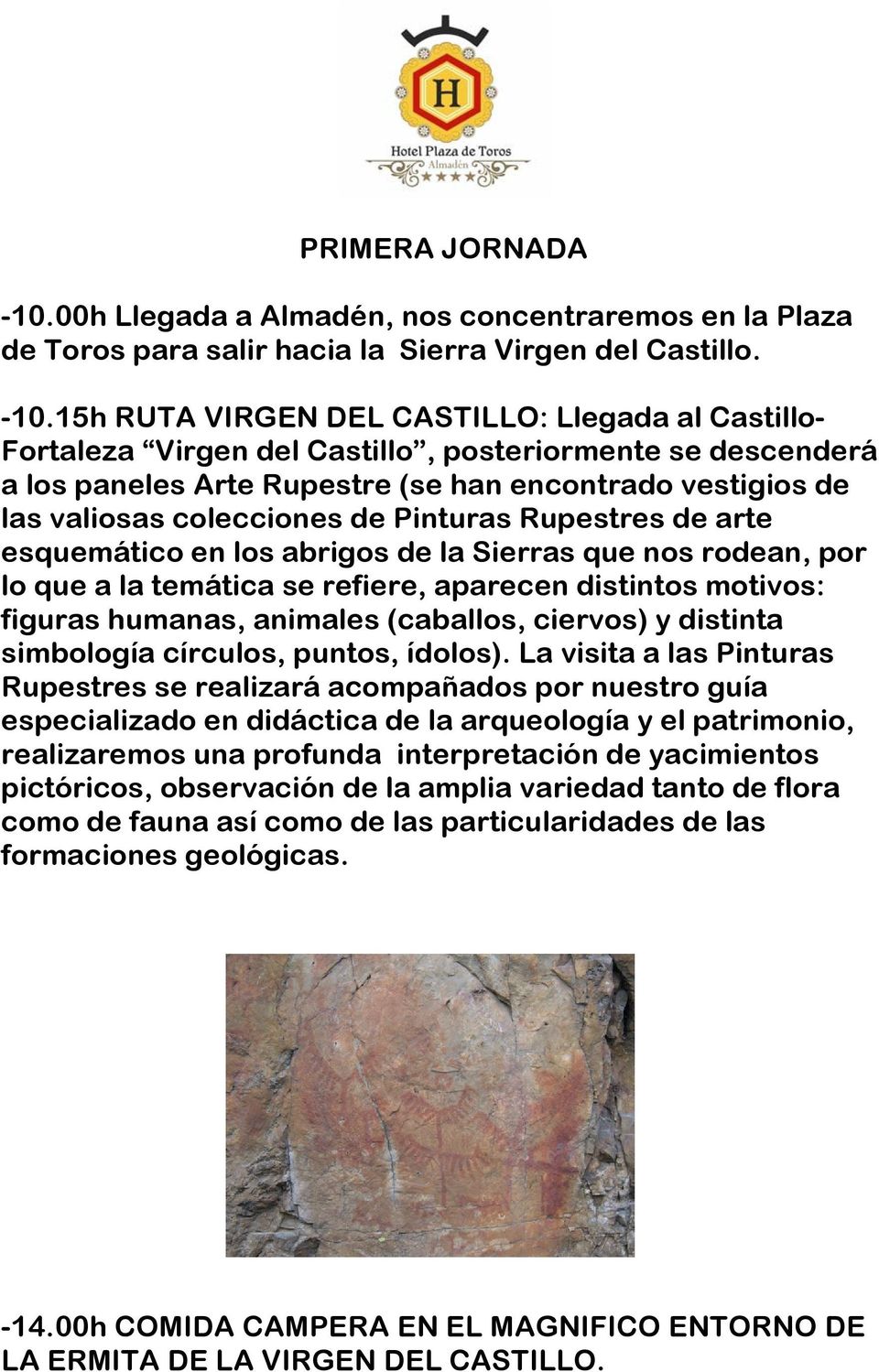 15h RUTA VIRGEN DEL CASTILLO: Llegada al Castillo- Fortaleza Virgen del Castillo, posteriormente se descenderá a los paneles Arte Rupestre (se han encontrado vestigios de las valiosas colecciones de