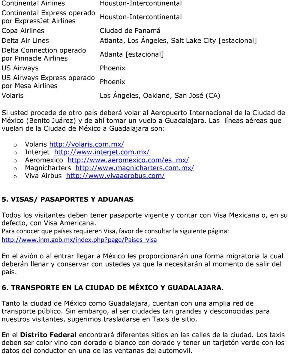 país deberá vlar al Aerpuert Internacinal de la Ciudad de Méxic (Benit Juárez) y de ahí tmar un vuel a Guadalajara.
