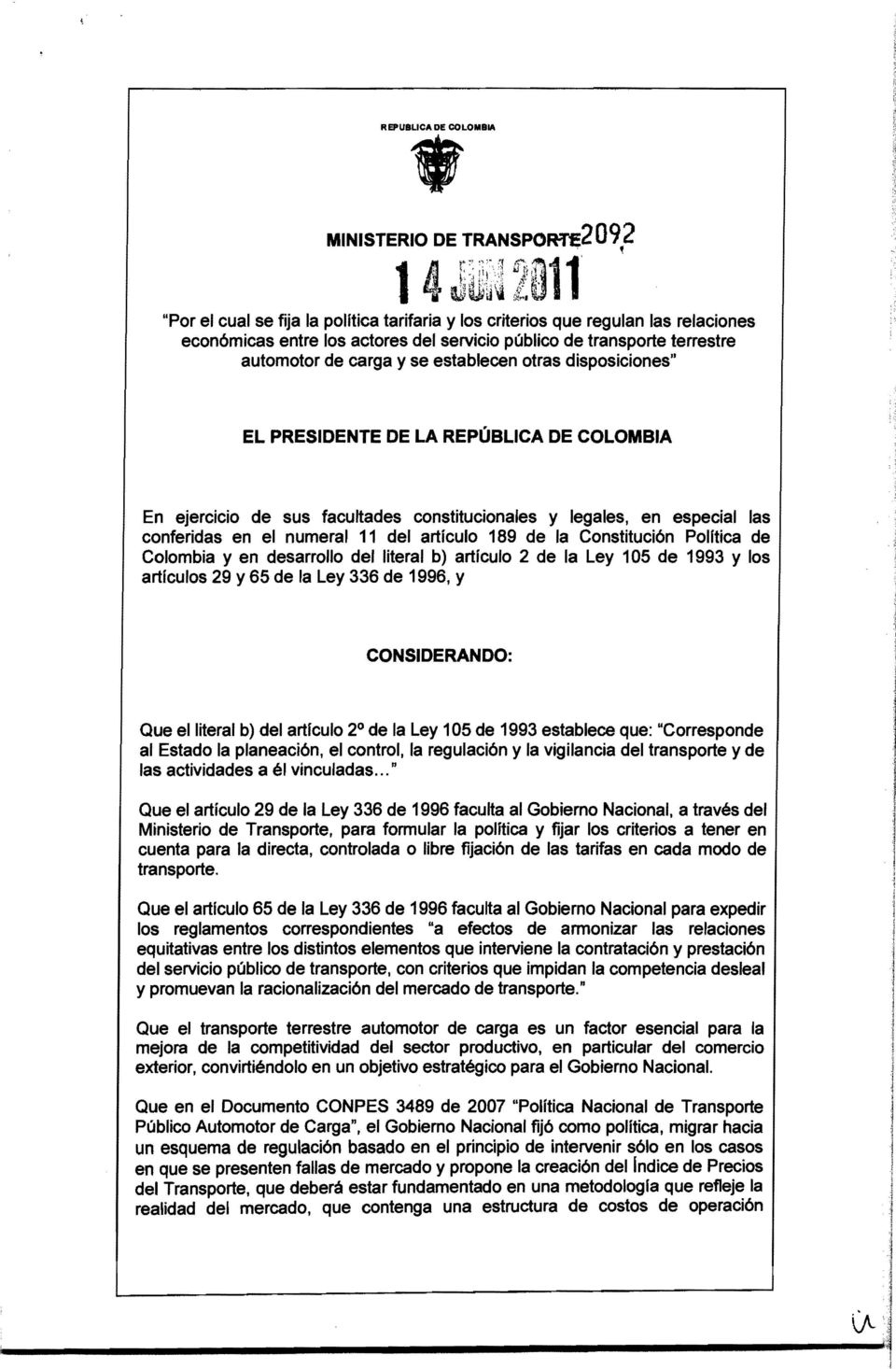 numeral 11 del artículo 189 de la Constitución Polftica de Colombia y en desarrollo del literal b) articulo 2 de la Ley 105 de 1993 y los artículos 29 y 65 de la Ley 336 de 1996, y CONSIDERANDO: Que