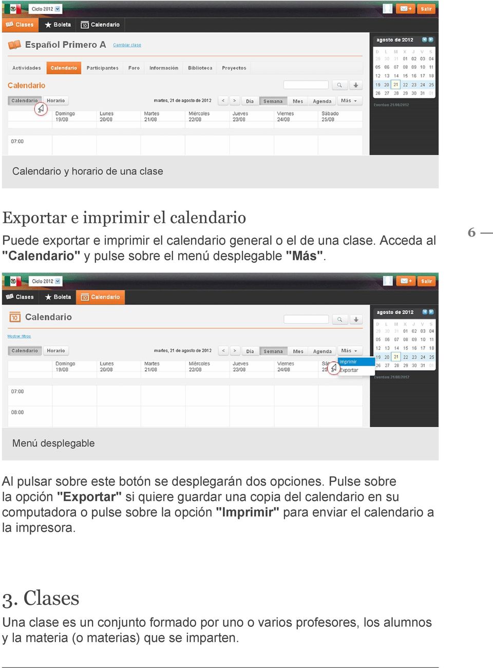 Pulse sobre la opción "Exportar" si quiere guardar una copia del calendario en su computadora o pulse sobre la opción "Imprimir" para enviar