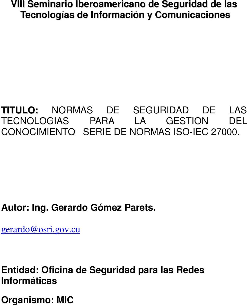 CONOCIMIENTO SERIE DE NORMAS ISO-IEC 27000. Autor: Ing. Gerardo Gómez Parets.