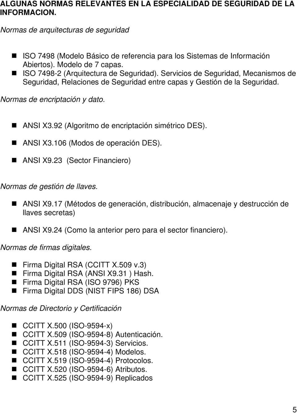 Normas de encriptación y dato. ANSI X3.92 (Algoritmo de encriptación simétrico DES). ANSI X3.106 (Modos de operación DES). ANSI X9.