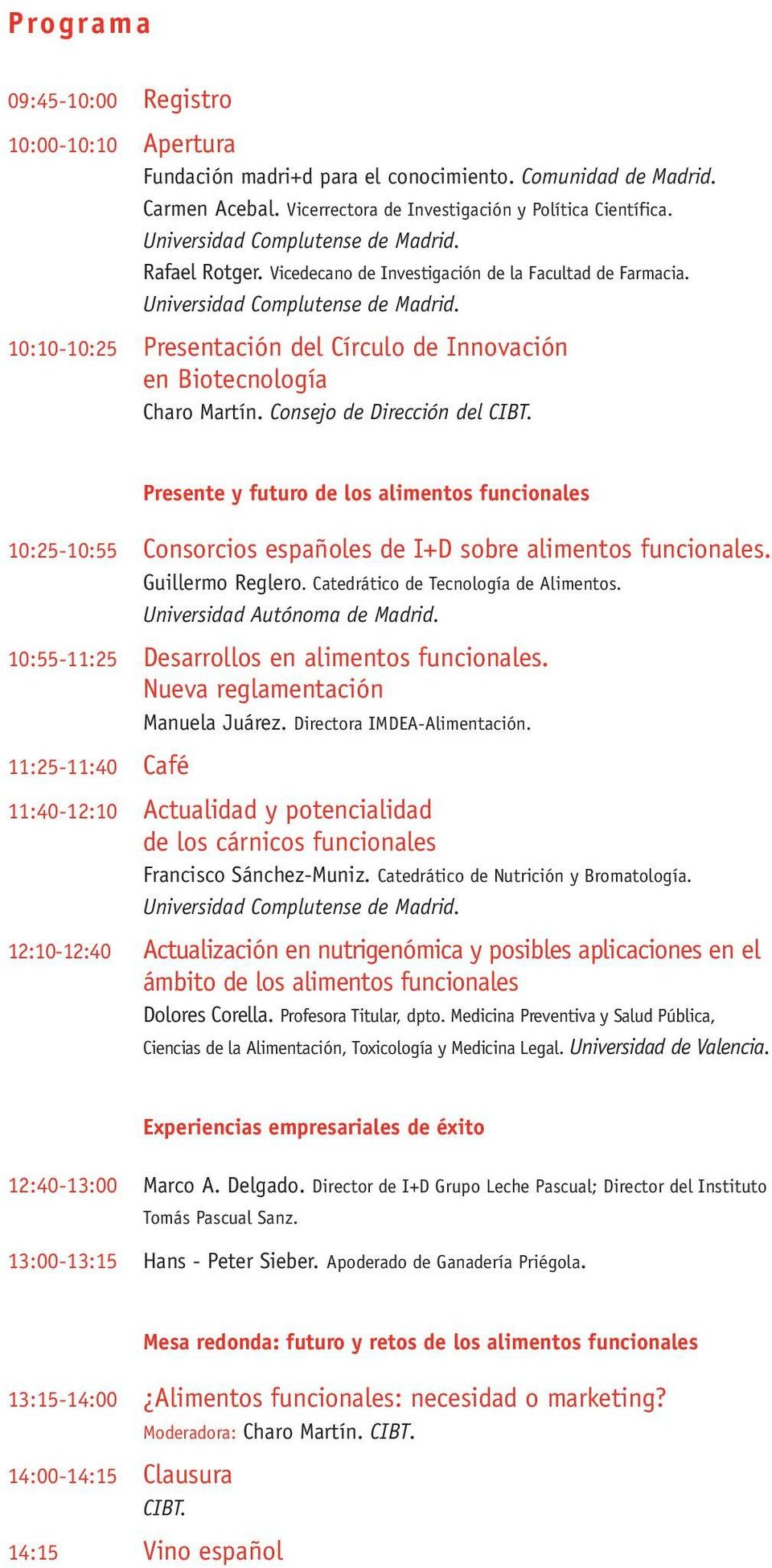 10:10-10:25 Presentación del Círculo de Innovación en Biotecnología Charo Martín. Consejo de Dirección del CIBT.