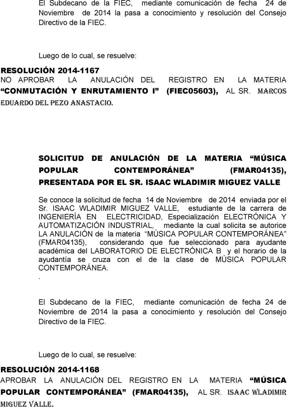 ISAAC WLADIMIR MIGUEZ VALLE Se conoce la solicitud de fecha 14 de Noviembre de 2014 enviada por el Sr.