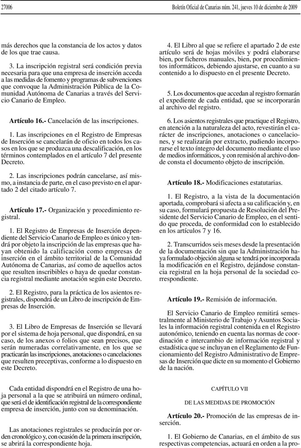 Comunidad Autónoma de Canarias a través del Servicio Canario de Empleo. Artículo 16