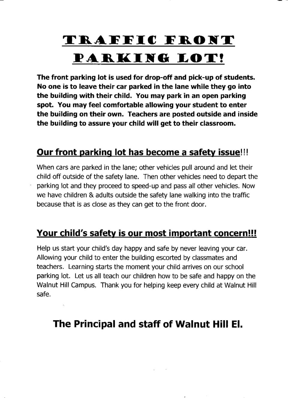 Teachers are posted outside and inside the building to assure your child will get to their classroom. Our front parking lot has become a safety issue!