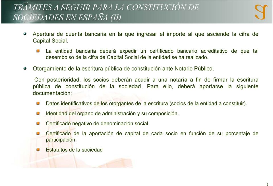 Otorgamiento de la escritura pública de constitución ante Notario Público.