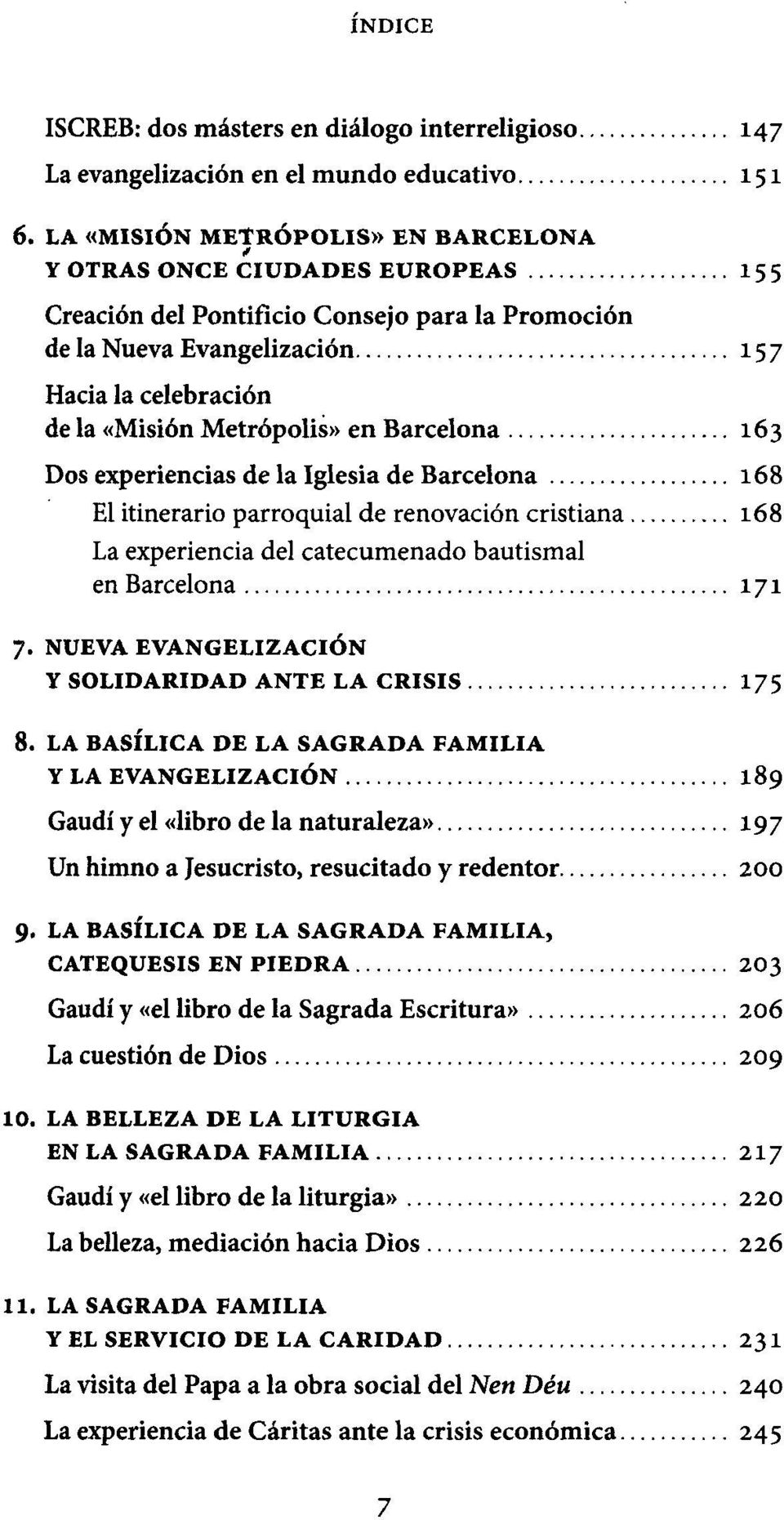 en Barcelona 163 Dos experiencias de la Iglesia de Barcelona 168 El itinerario parroquial de renovación cristiana 168 La experiencia del catecumenado bautismal en Barcelona 171 7.