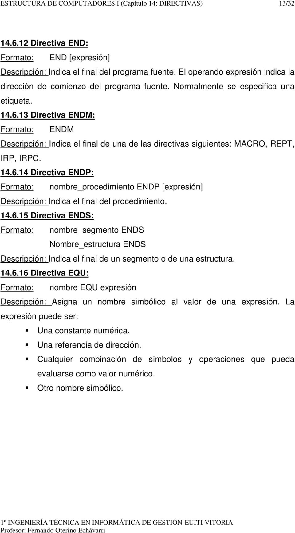 13 Directiva ENDM: Formato: ENDM Descripción: Indica el final de una de las directivas siguientes: MACRO, REPT, IRP, IRPC. 14.6.