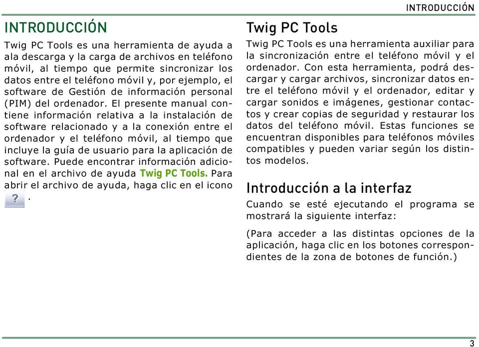 El presente manual contiene información relativa a la instalación de software relacionado y a la conexión entre el ordenador y el teléfono móvil, al tiempo que incluye la guía de usuario para la