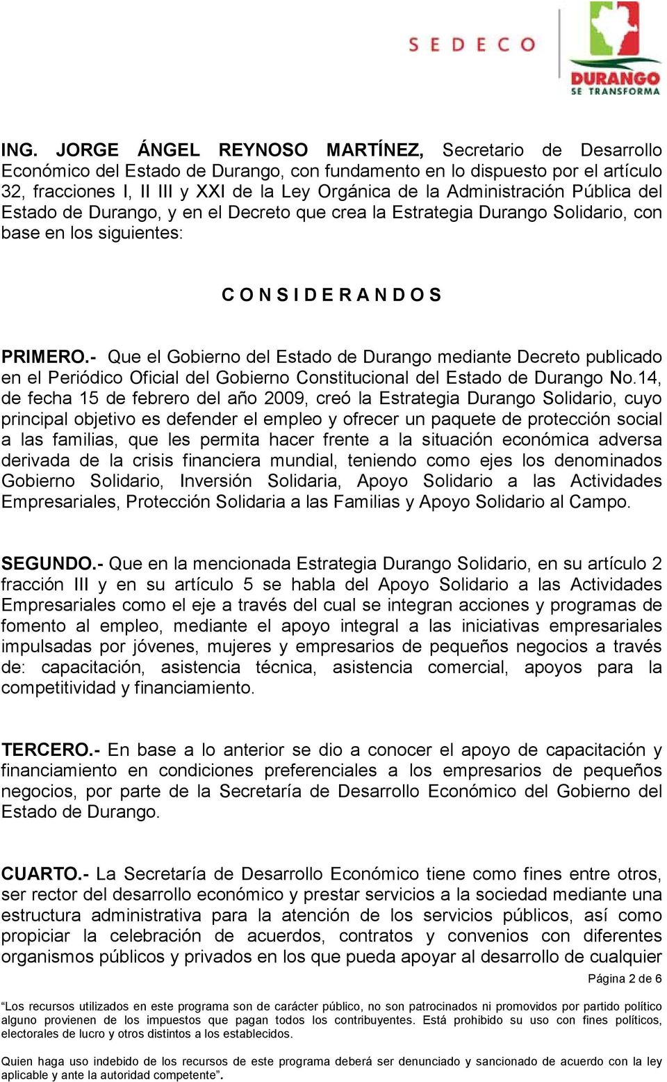 - Que el Gobierno del Estado de Durango mediante Decreto publicado en el Periódico Oficial del Gobierno Constitucional del Estado de Durango No.