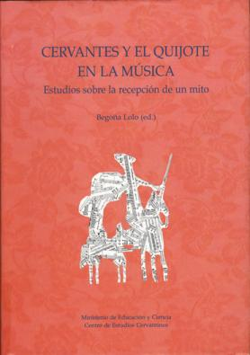 Cervantes y el Quijote en la música : estudios sobre la recepción de un mito / Begoña Lolo (ed.).