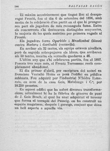 144 BALTASAR HÁGON El màxim aconteixement que tingué lloc al desaparegut Frontó, fou el dia 6 de setembre del 1896, amb motiu de la celebració d'un partit en.