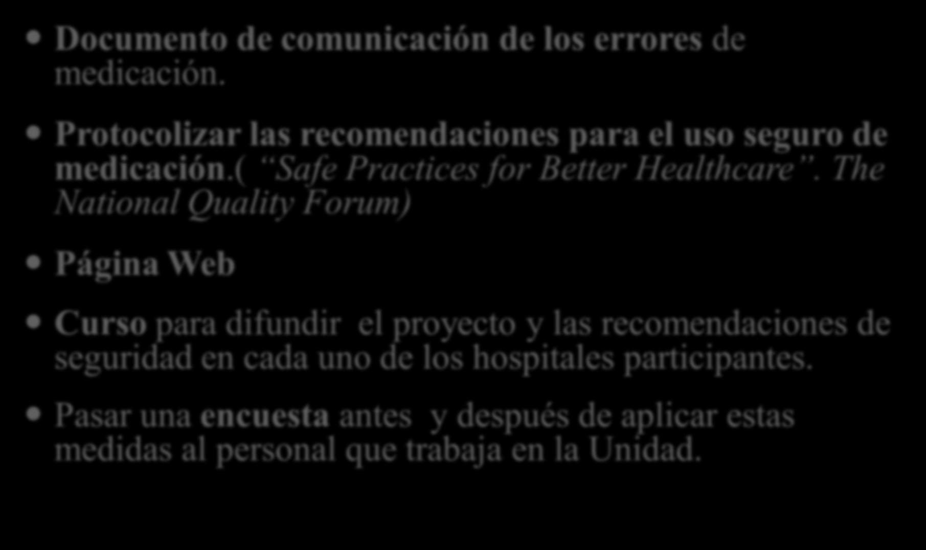 Material y métodos Documento de comunicación de los errores de medicación. Protocolizar las recomendaciones para el uso seguro de medicación.( Safe Practices for Better Healthcare.