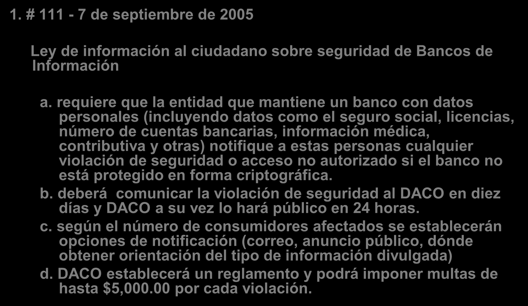 C. Nuevas leyes aprobadas en Puerto Rico 1. # 111-7 de septiembre de 2005 Ley de información al ciudadano sobre seguridad de Bancos de Información a.