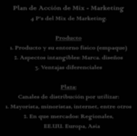 Estudio de Mercado Internacional y Plan de Marketing Plan de Marketing Plan de Acción de Mix - Marketing 4 P s del Mix de Marketing. 3. Posición relativa en el mercado 4.