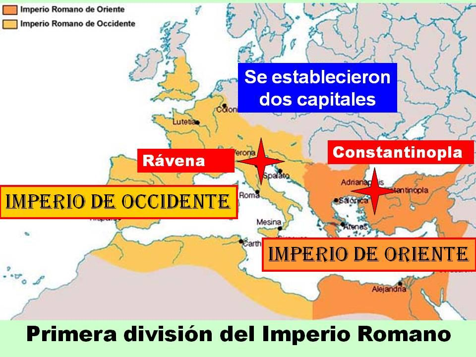 PRIMERA DIVISIÓN DEL IMPERIO ROMANO En el 395 d.c. el emperador Teodosio el Grande decidió dividir el Imperio entre sus dos hijos Arcadio y Honorio para facilitar el manejo de tan vastas tierras.
