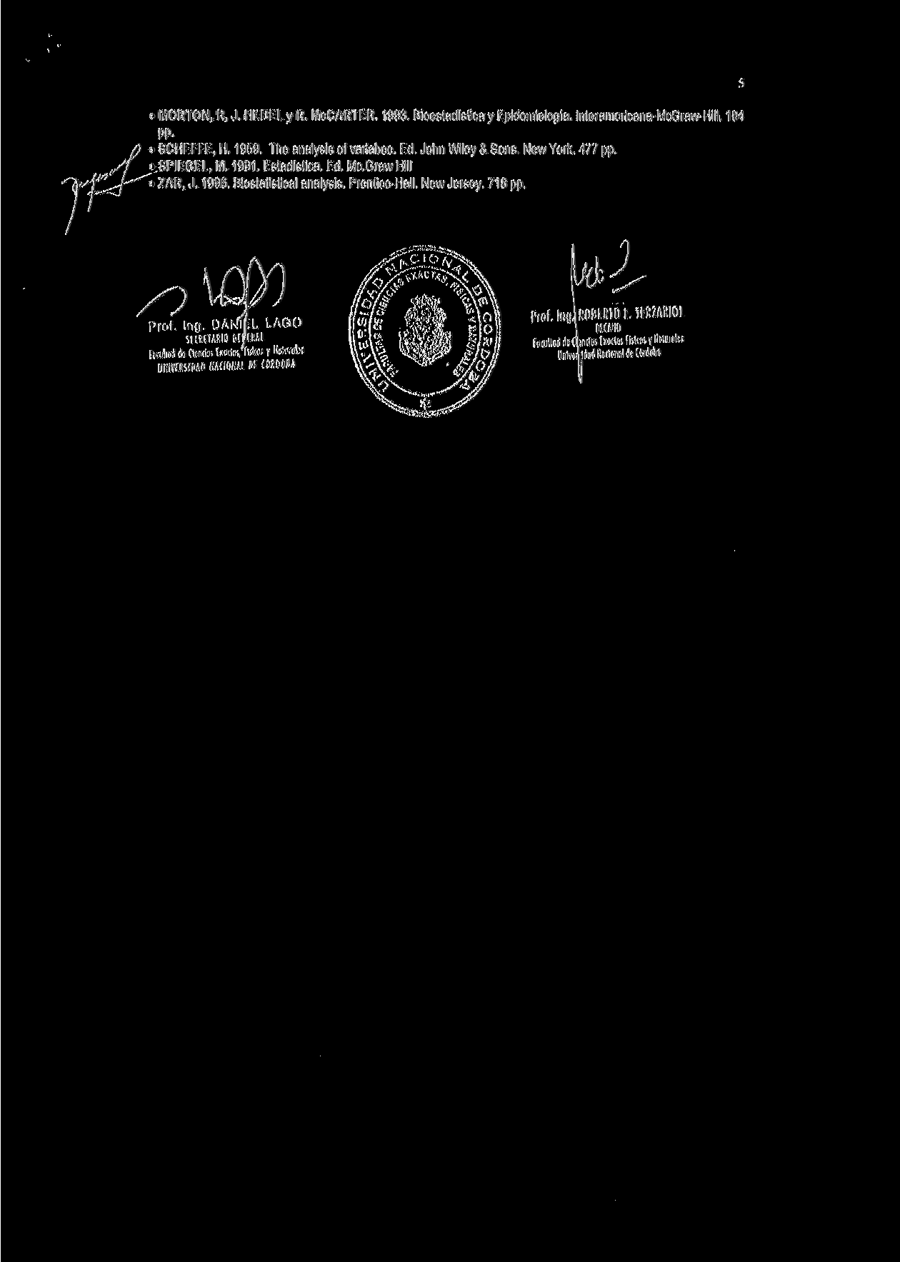 MORTON, R, J. HEBEL y R. McCARTER. 1993. Bíoestadistica y Epidemiología. Interamericana-McGraw-Hill. 184 pp. SCHEFFE, H. 1959. The analysis of variabce. Ed. John Wiley & Sons. New York. 477 pp.