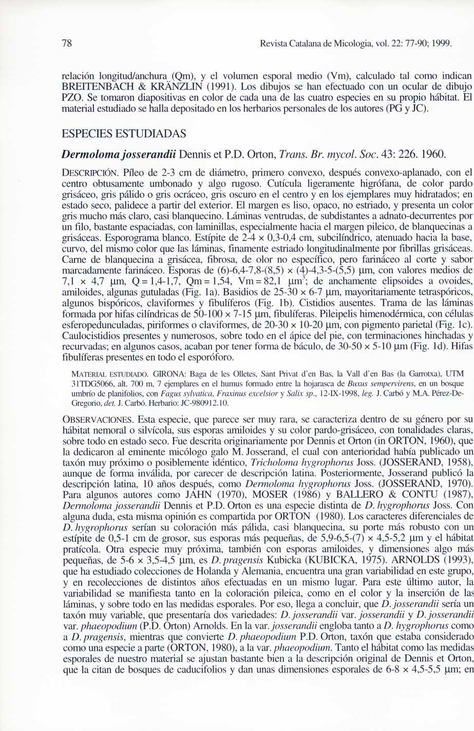 78 Revista Catalana de Micologia, vol. 22: 77-90; 1999. relación longitud/anchura (Qm), y el volumen esporal medio (Vm), calculado tal como indican BREITENBACH & KRÄNZLIN (1991).