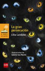 La gran persecución Autora: Lilia Lardone Ilustraciones: Gabriel San Martín Ediciones SM, Buenos Aires, 2015, 88 páginas. Serie Naranja, a partir de 9 años.