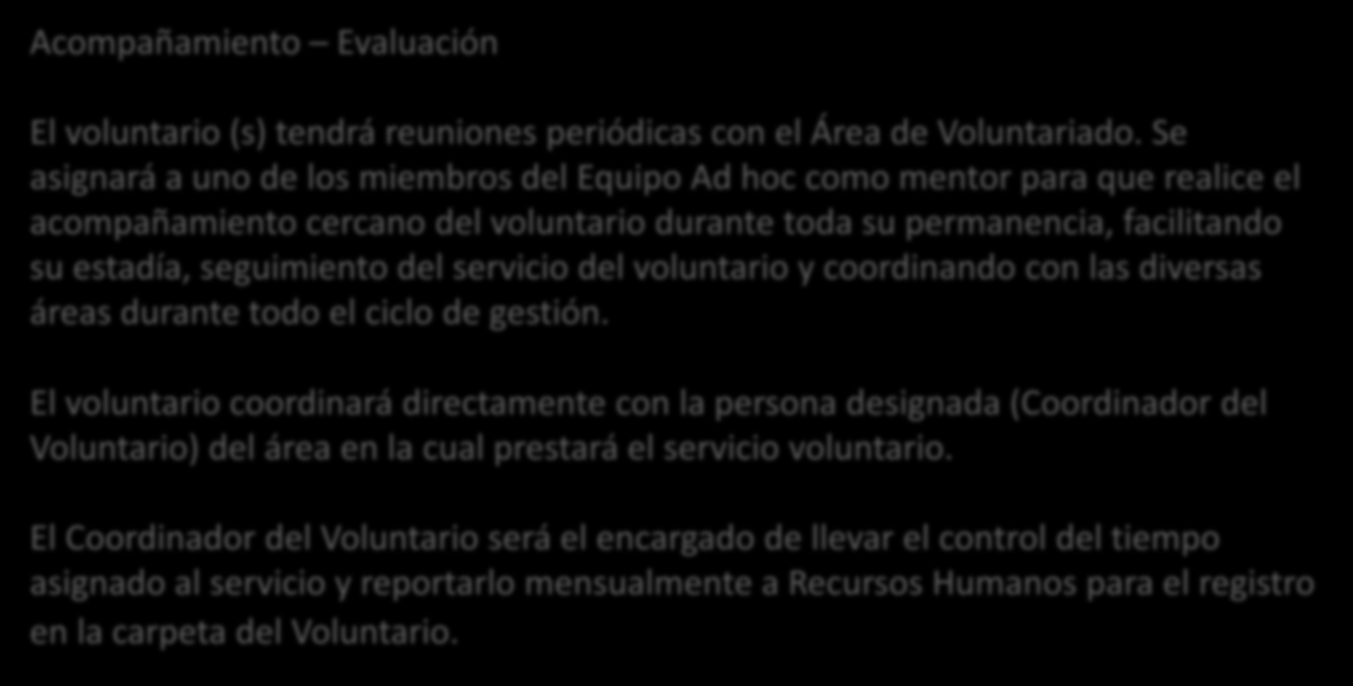 Algunos aspectos de la Guía de Gestión del Voluntariado en Cáritas del Perú Acompañamiento Evaluación El voluntario (s) tendrá reuniones periódicas con el Área de Voluntariado.