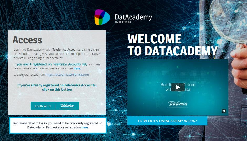How to access for the first time 1 In DatAcademy web page, click on LOGIN with Telefónica You can see these presentation by clicking on the section: : If you aren't registered on Telefonica Accounts
