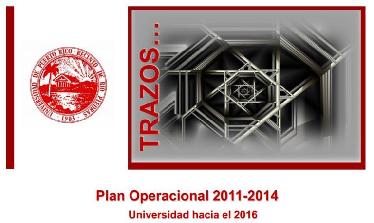 Plan Operacional Universidad hacia el 2016 Periodo que cubre: 2011-2014 (plan revisado se extendió por el periodo de vigencia de VU2016) Meta: Poner en marcha el segundo periodo de implantación del
