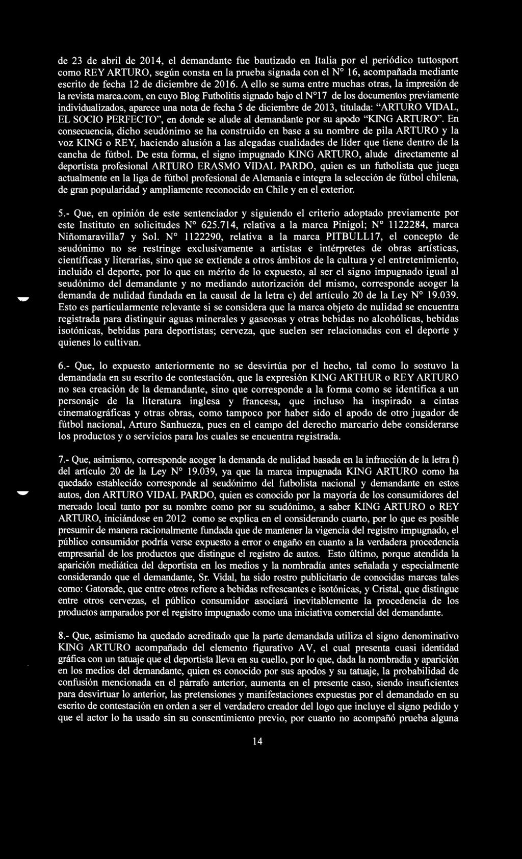 corn, en cuyo Blog Futbolitis signado bajo el N 17 de los documentos previamente individualizados, aparece una nota de fecha 5 de diciembre de 2013, titulada: "ARTURO VIDAL, EL SOCIO PERFECTO", en