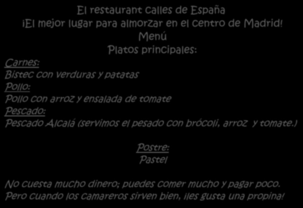 Menú Platos principales: Carnes: Bistec con verduras y patatas Pollo: Pollo con arroz y ensalada de tomate Pescado: