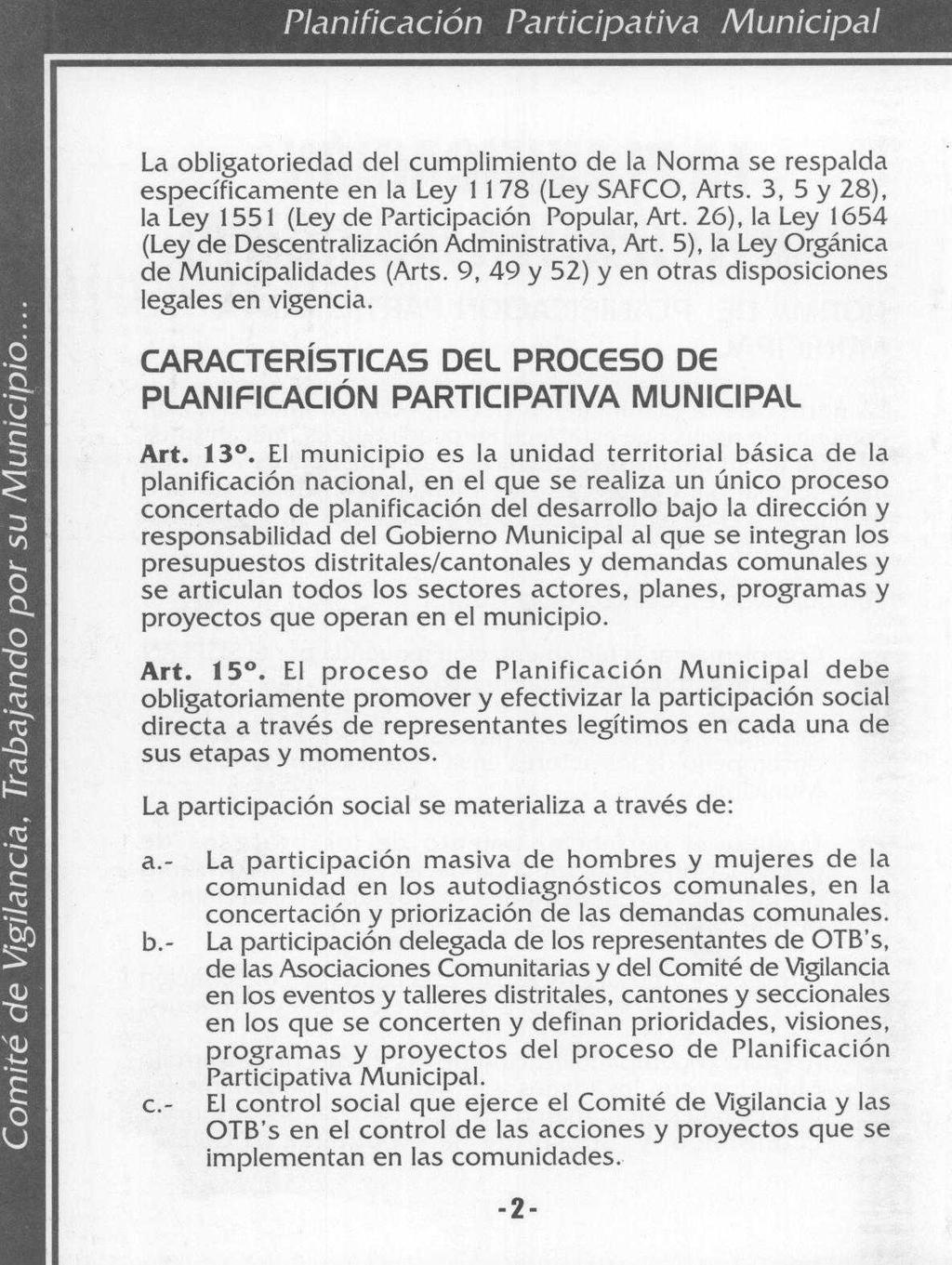 La obligatoriedad del cumplimiento de la Norma se respalda específicamente en la Ley 1 178 (Ley SAFCO, Arts. 3, 5 y 28), la Ley 1551 (Ley de Participación Popular, Art.