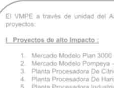 El VMPE a través de unidad del ALBA TCP se encuentra ejecutando los siguientes proyectos: I Proyectos de alto Impacto : 1. Mercado Modelo Plan 3000 Santa Cruz De La Sierra 2.