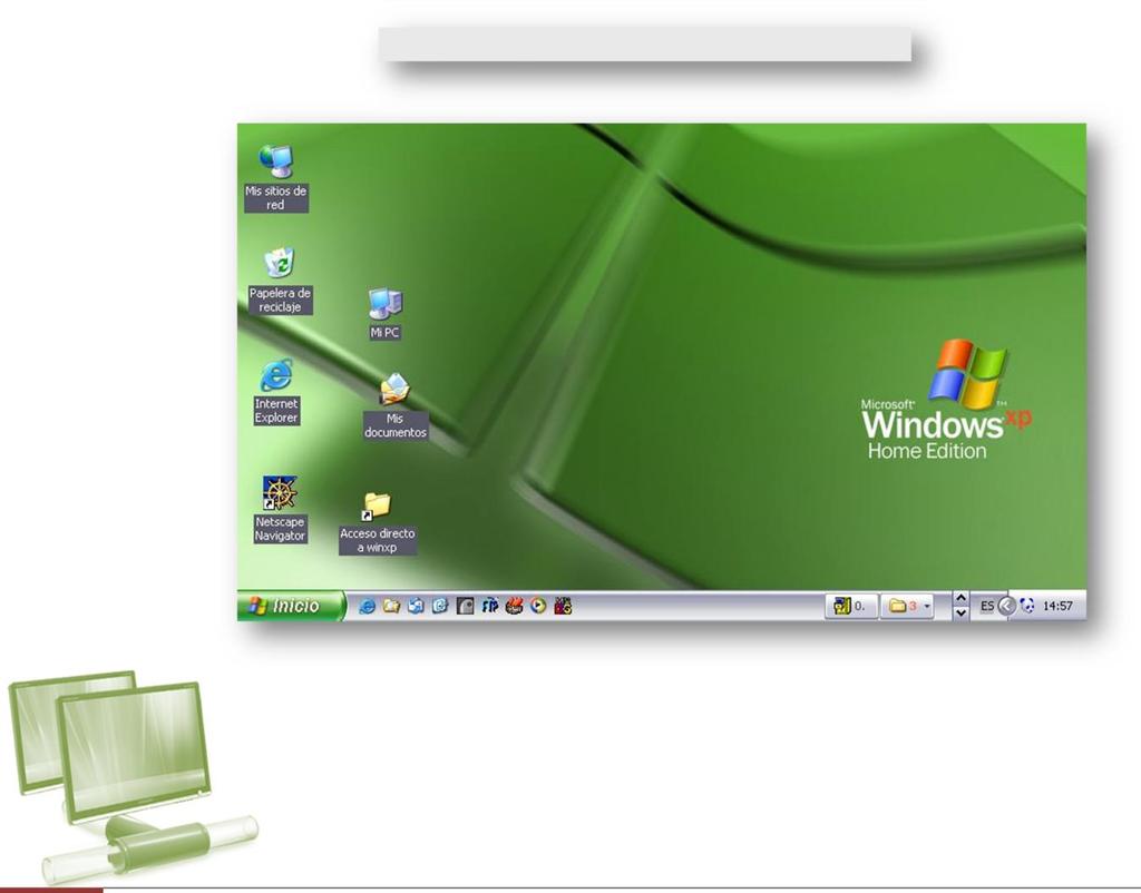 WINDOWS XP [TEXTO GUÍA] El Escritorio es la primera pantalla que nos aparecerá una vez se haya cargado el Sistema