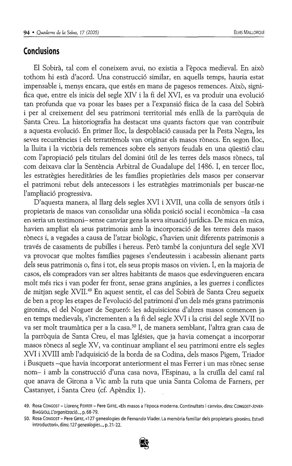 94 Qmdems de la Selva, 17 (2005) ELVIS MALLORQUI Conclusions EI Sobirà, tal com el coneixem avui, no existia a l'època medieval. En això tothom hi està d'acord.