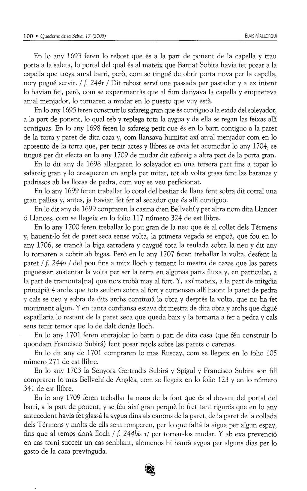 100 Quaderns de la Selva, 17 (2005) ELVIS MALLORQUÍ En lo any 1693 feren lo rebost que és a la part de ponent de la capella y trau porta a la saleta, lo portal del qual és al mateix que Barnat Sobirà