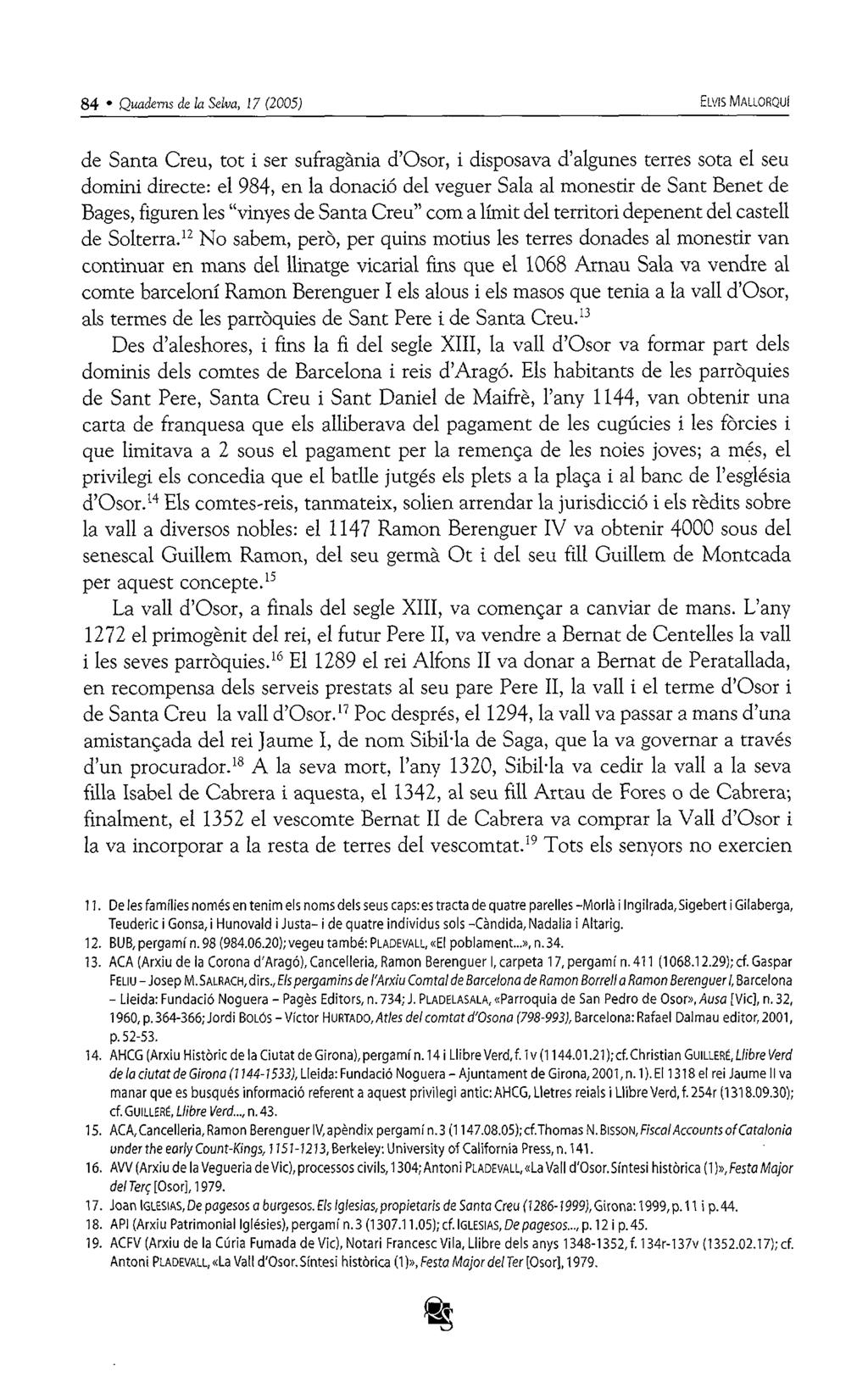 84 Quaderns de la Selva, 17 (2005) ELVIS MALLORQUÍ de Santa Creu, tot i ser sufragània d'osor, i disposava d'algunes terres sota el seu domini directe: el 984, en la donació del veguer Sala al