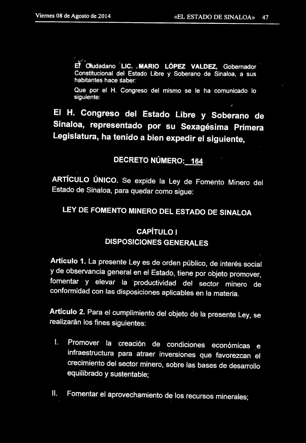 Congreso del Estado Libre y Soberano de Sinaloa, representado por su Sexagésima Primera Legislatura, ha tenido a bien expedir el siguiente, DECRETO NÚMERO: 164 ARTÍCULO ÚNICO.