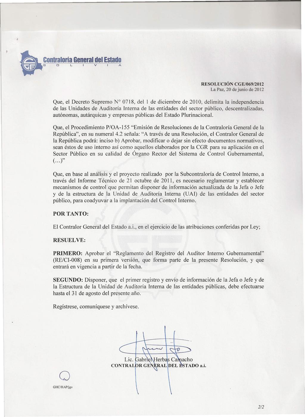 RESOLUCIÓ CGE/069/2012 La Paz, 20 dejunio de 2012 Que, el Decreto Supremo N 0718, del 1 de diciembre de 2010, delimita la independencia de las Unidades de Auditoría Interna de las entidades del