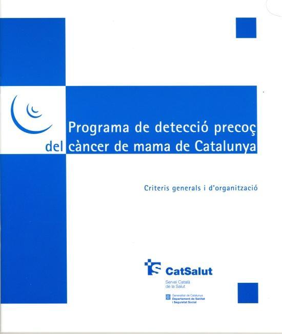 Programa de detecció precoç de càncer de mama de Catalunya Programa poblacional organitzat únic que es gestiona de manera descentralitzada (Oficines territorials de cribratge) Població diana: dones