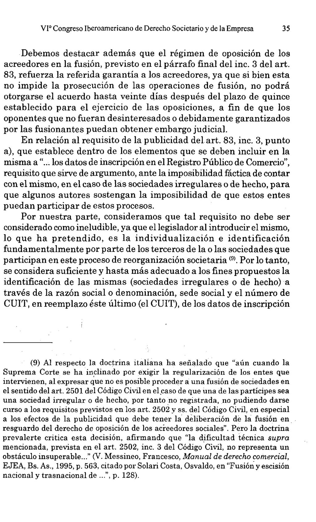 VI o Congreso Iberoamericano de Derecho Societario y de la Empresa 35 destacar además que el régimen de oposición de los acreedores en la fusión, previsto en el párrafo final del inc. 3 del art.