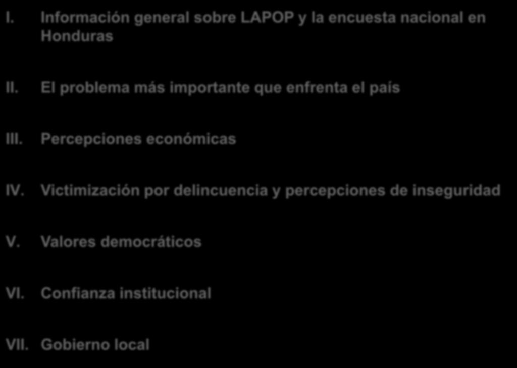 Estructura de la presentación I. Información general sobre LAPOP y la encuesta nacional en Honduras II. El problema más importante que enfrenta el país III.