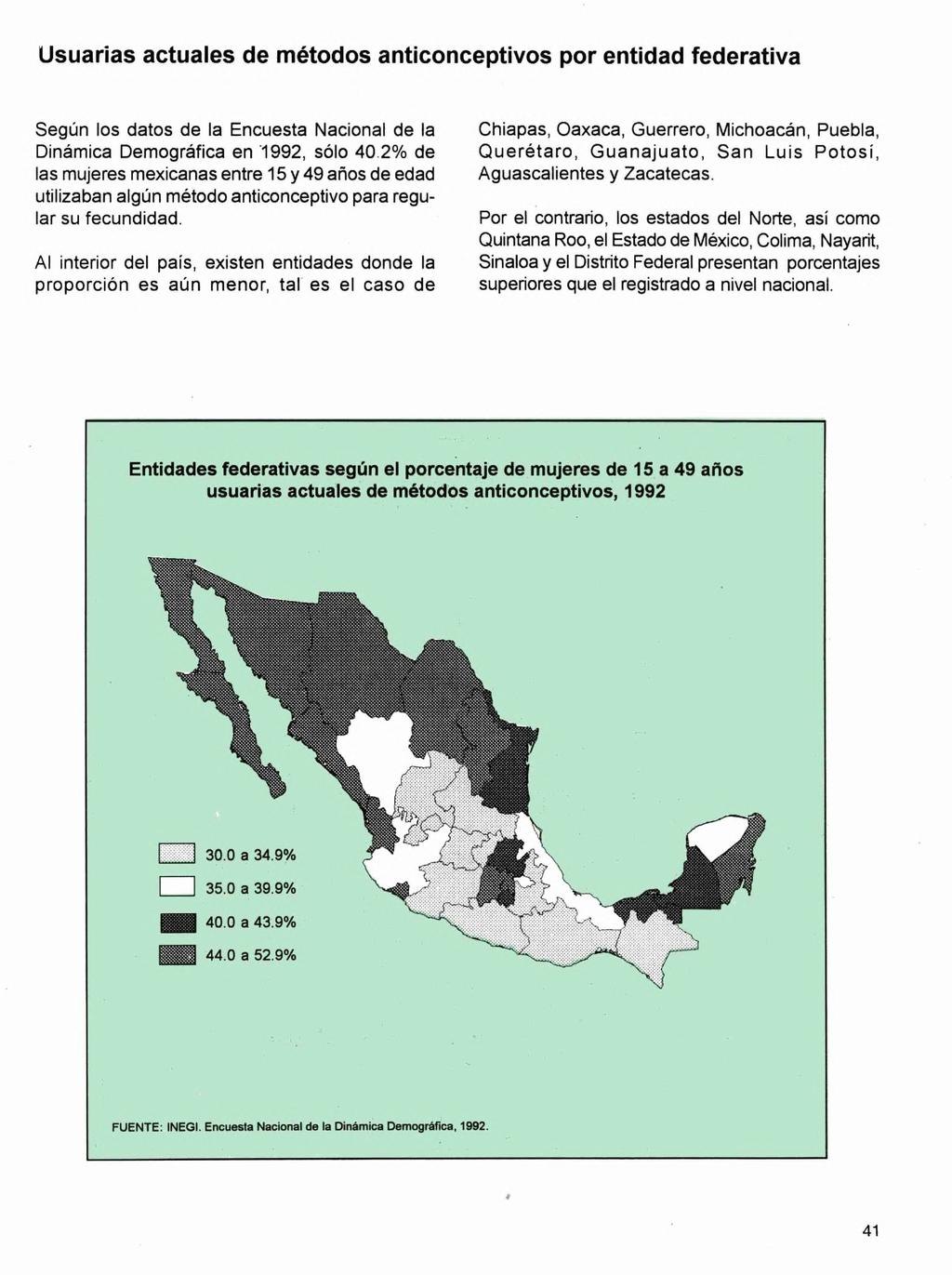 Usuarias actuales de métodos anticonceptivos por entidad federativa Según los datos de la Encuesta Nacional de la Dinámica Demográfica en 1992, sólo 2% de las mujeres mexicanas entre 15 y 49 años de