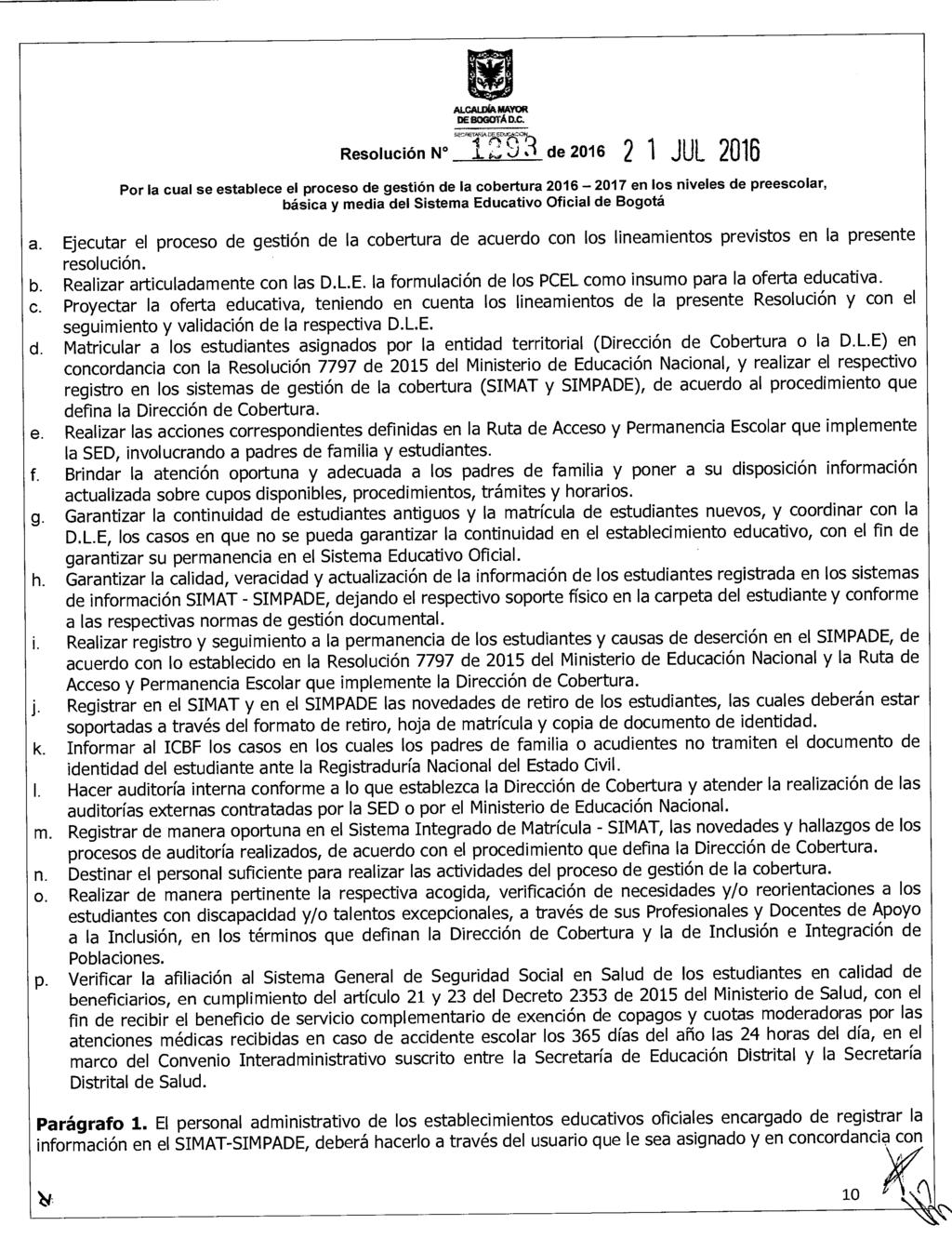 Resolución N ALCALDÍA MAYOR DE BOGOTÁ D.C. `'.1) 3 de 2016 2 1 JUL 2016 a. Ejecutar el proceso de gestión de la cobertura de acuerdo con los lineamientos previstos en la presente resolución. b.