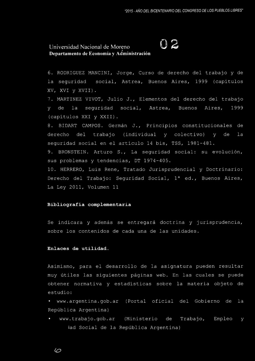 , Elementos del derecho del trabajo y de la seguridad social, Astrea, Buenos Aires, 1999 (capítulos XXI y XXI I). 8. BIDART CAMPOS. Germán J.