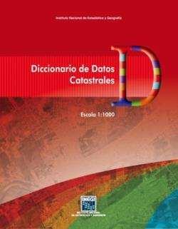 Diccionarios de Datos Catastrales escalas 1:1 000 (ámbito urbano) y 1:10 000 (ámbito rural)